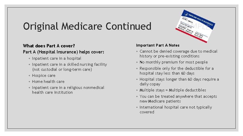 Original Medicare Continued What does Part A cover? Part A (Hospital Insurance) helps cover: