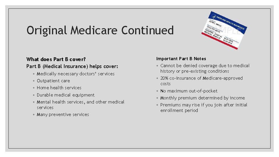 Original Medicare Continued What does Part B cover? Part B (Medical Insurance) helps cover: