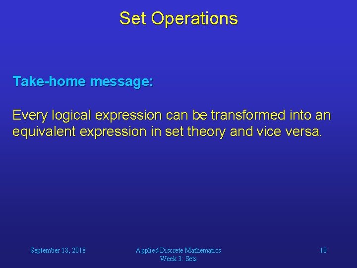Set Operations Take-home message: Every logical expression can be transformed into an equivalent expression