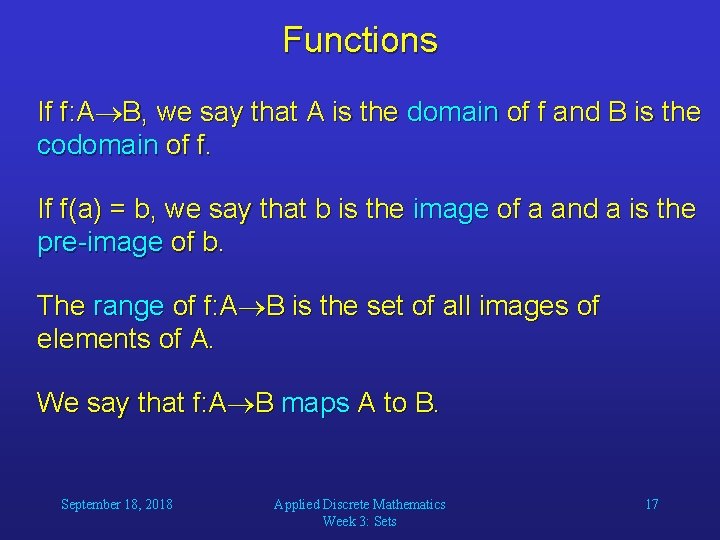 Functions If f: A B, we say that A is the domain of f