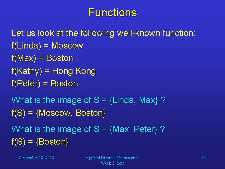 Functions Let us look at the following well-known function: f(Linda) = Moscow f(Max) =