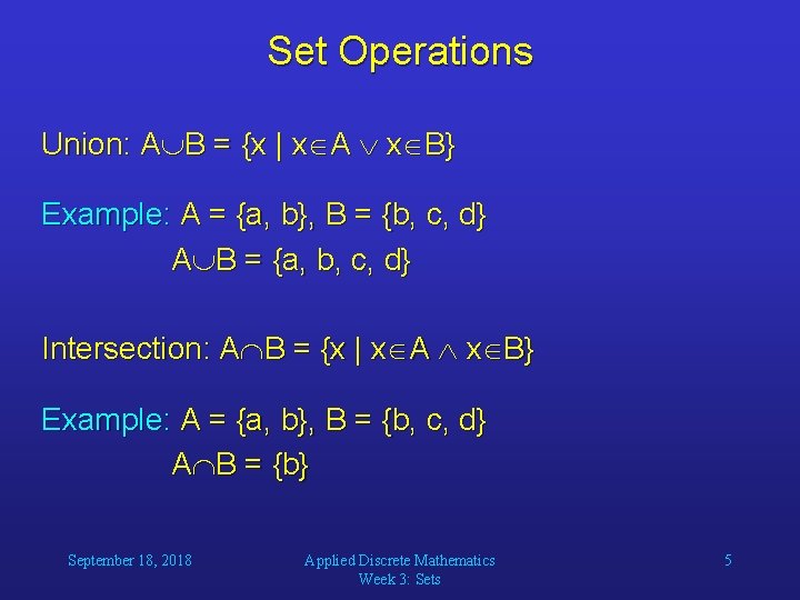 Set Operations Union: A B = {x | x A x B} Example: A