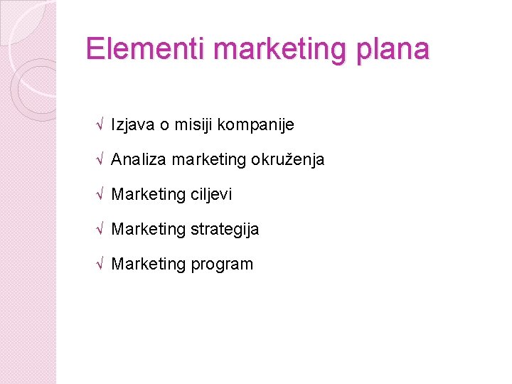 Elementi marketing plana √ Izjava o misiji kompanije √ Analiza marketing okruženja √ Marketing