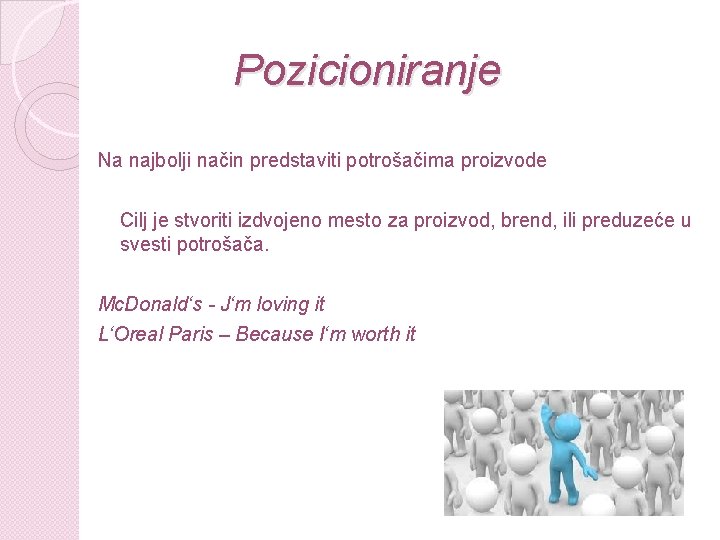 Pozicioniranje Na najbolji način predstaviti potrošačima proizvode Cilj je stvoriti izdvojeno mesto za proizvod,