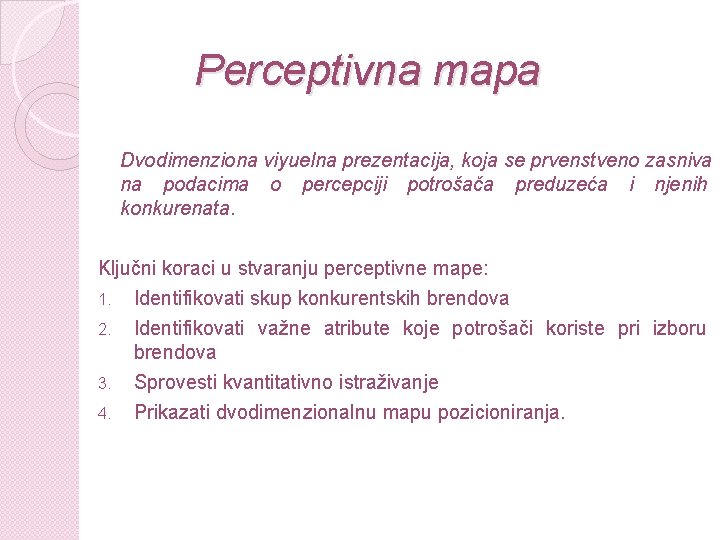 Perceptivna mapa Dvodimenziona viyuelna prezentacija, koja se prvenstveno zasniva na podacima o percepciji potrošača