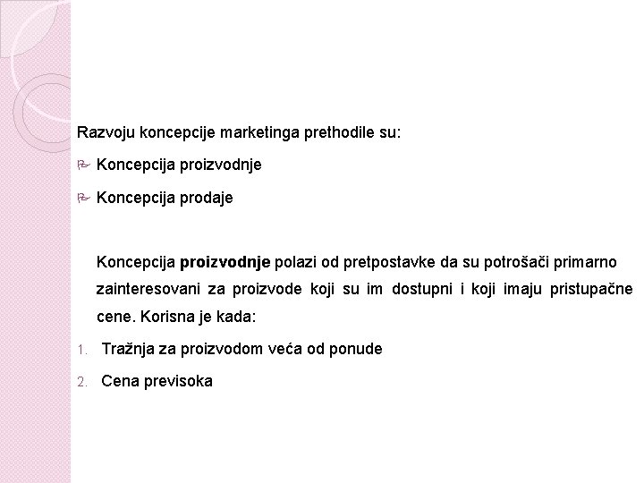 Razvoju koncepcije marketinga prethodile su: Koncepcija proizvodnje Koncepcija prodaje Koncepcija proizvodnje polazi od pretpostavke