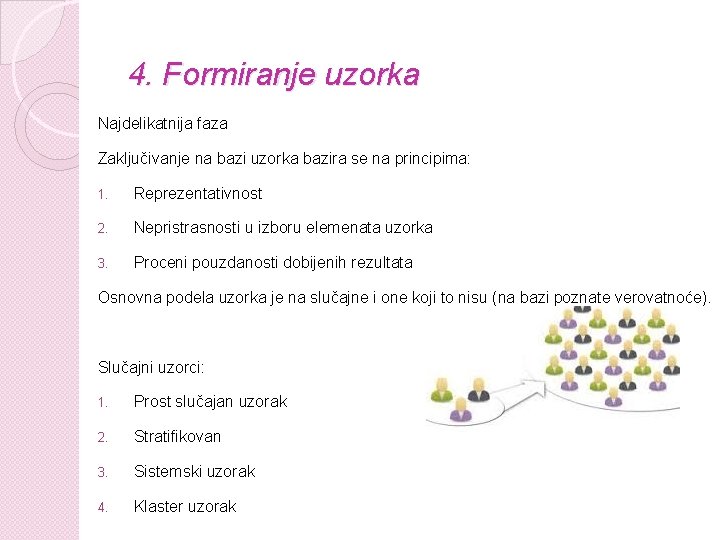 4. Formiranje uzorka Najdelikatnija faza Zaključivanje na bazi uzorka bazira se na principima: 1.