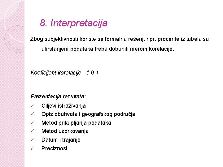 8. Interpretacija Zbog subjektivnosti koriste se formalna rešenj: npr. procente iz tabela sa ukrštanjem
