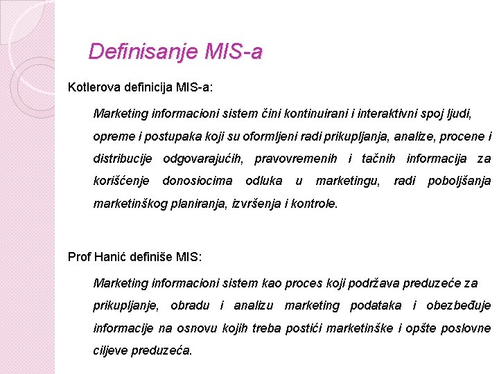 Definisanje MIS-a Kotlerova definicija MIS-a: Marketing informacioni sistem čini kontinuirani i interaktivni spoj ljudi,