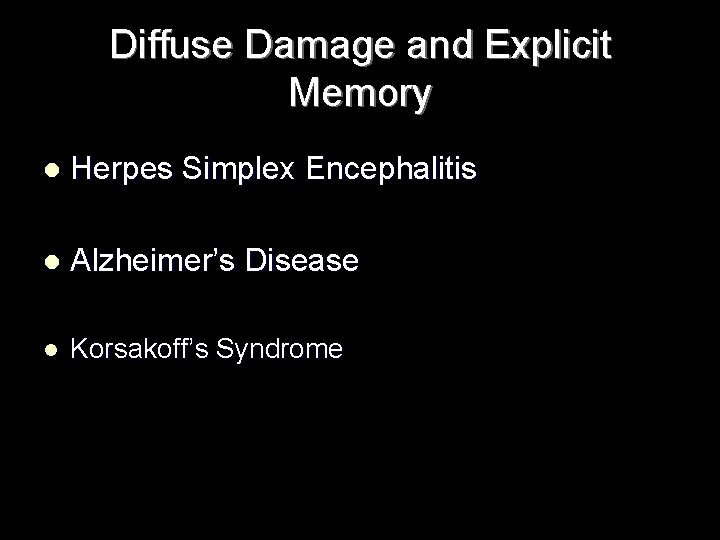 Diffuse Damage and Explicit Memory l Herpes Simplex Encephalitis l Alzheimer’s Disease l Korsakoff’s