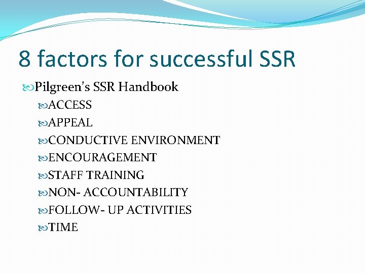 8 factors for successful SSR Pilgreen’s SSR Handbook ACCESS APPEAL CONDUCTIVE ENVIRONMENT ENCOURAGEMENT STAFF