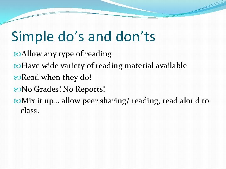 Simple do’s and don’ts Allow any type of reading Have wide variety of reading