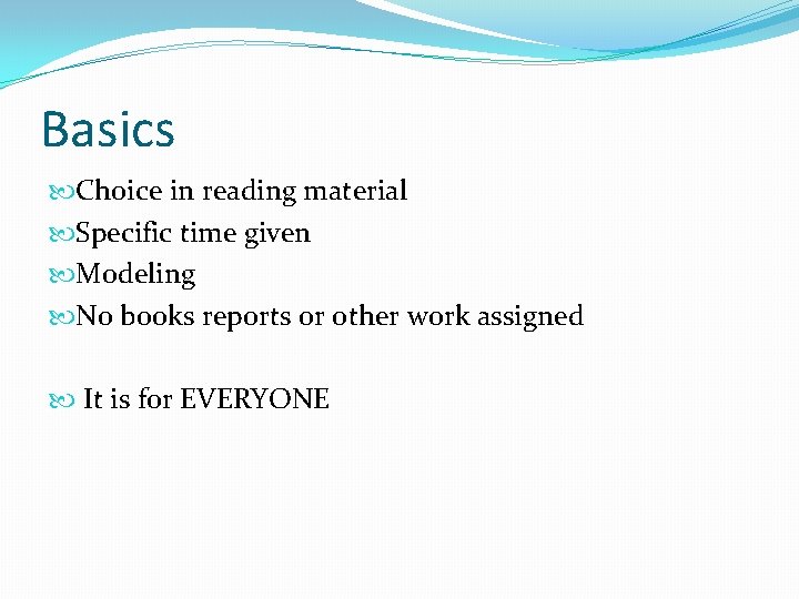 Basics Choice in reading material Specific time given Modeling No books reports or other