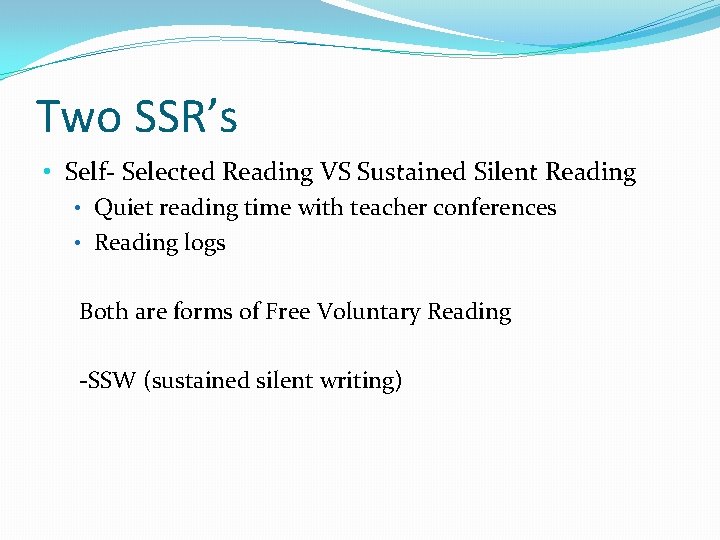 Two SSR’s • Self- Selected Reading VS Sustained Silent Reading • Quiet reading time