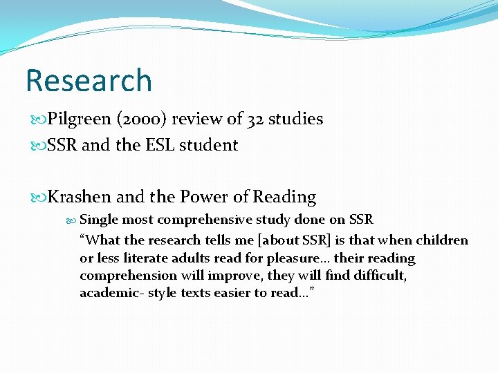 Research Pilgreen (2000) review of 32 studies SSR and the ESL student Krashen and