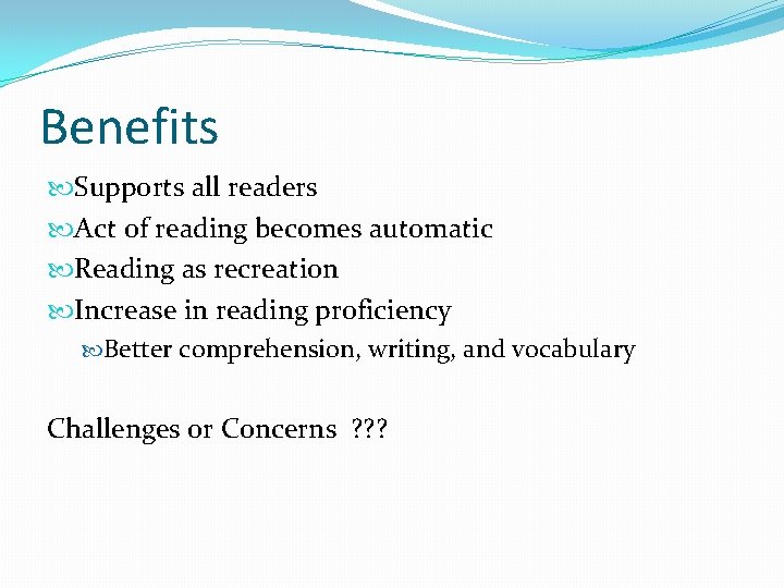 Benefits Supports all readers Act of reading becomes automatic Reading as recreation Increase in