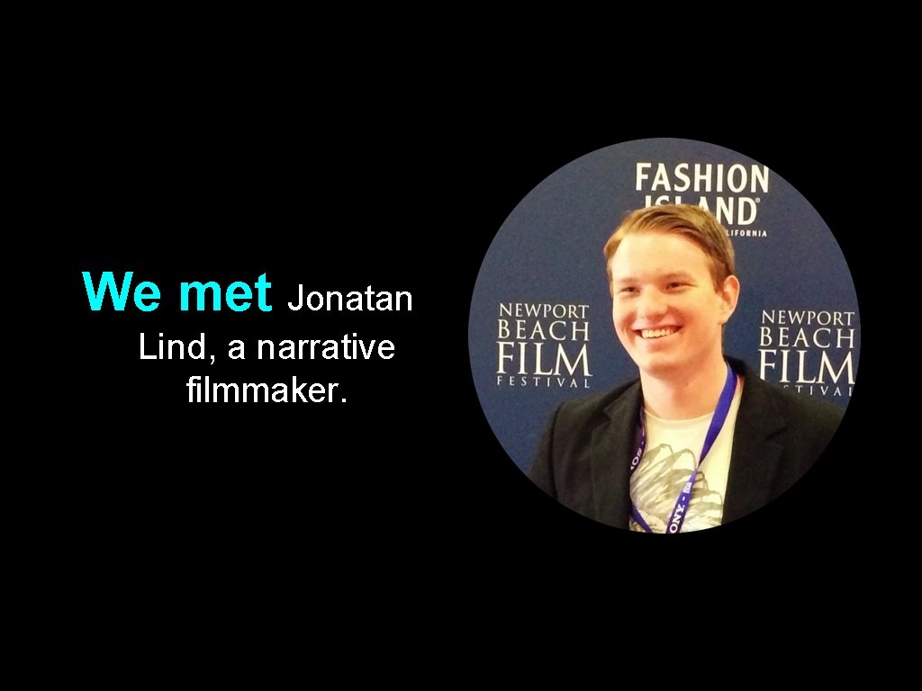 We met Jonatan Lind, a narrative filmmaker. 