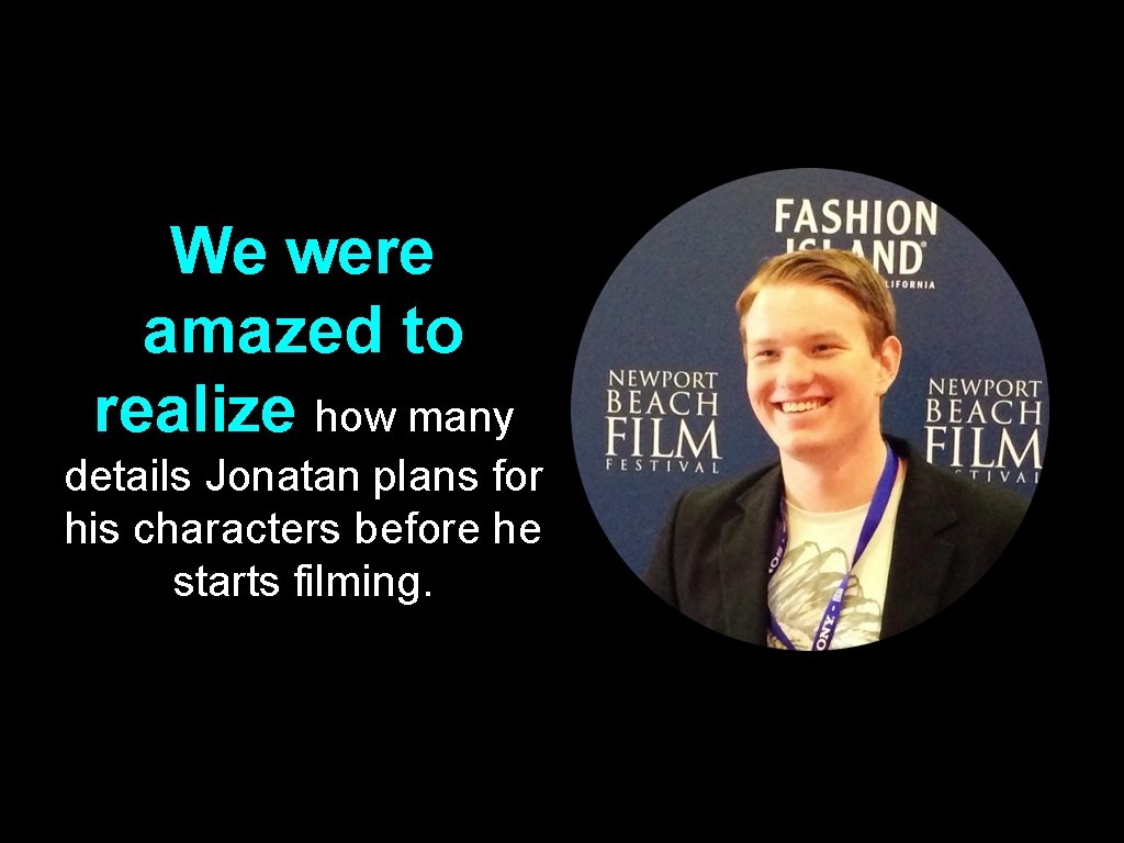 We were amazed to realize how many details Jonatan plans for his characters before