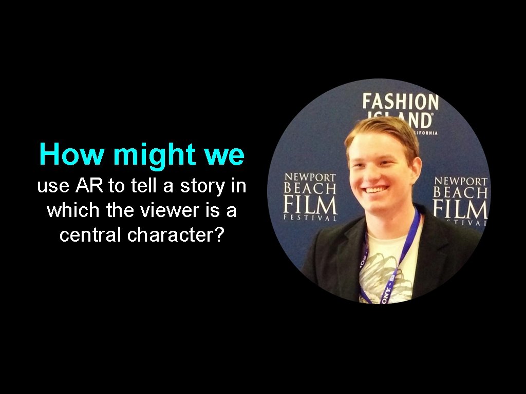 How might we use AR to tell a story in which the viewer is