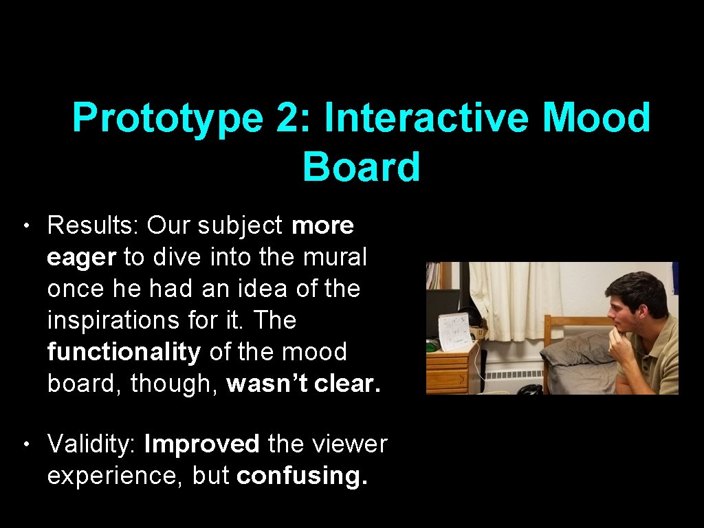 Prototype 2: Interactive Mood Board • Results: Our subject more eager to dive into
