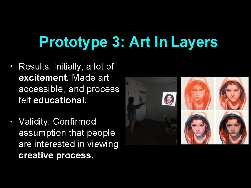 Prototype 3: Art In Layers • Results: Initially, a lot of excitement. Made art