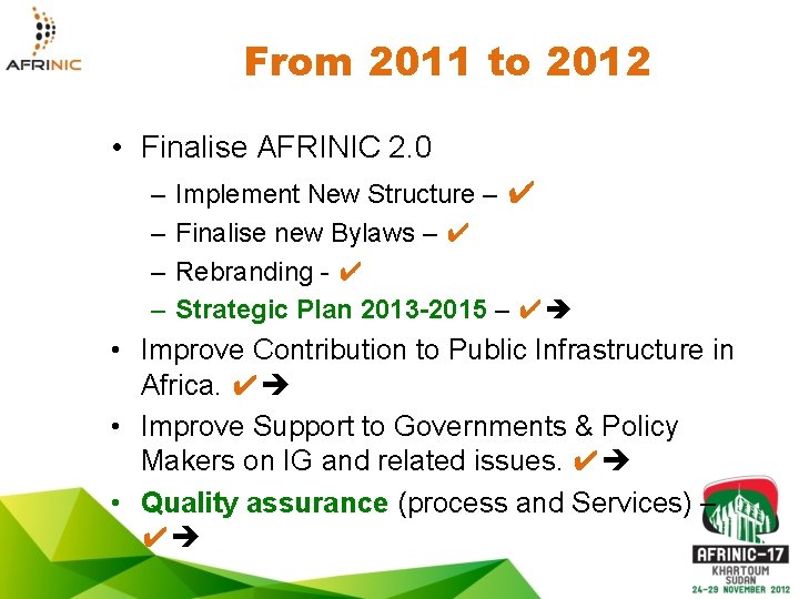 From 2011 to 2012 • Finalise AFRINIC 2. 0 – – Implement New Structure