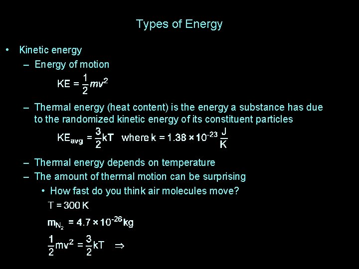 Types of Energy • Kinetic energy – Energy of motion – Thermal energy (heat
