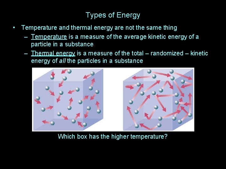 Types of Energy • Temperature and thermal energy are not the same thing –