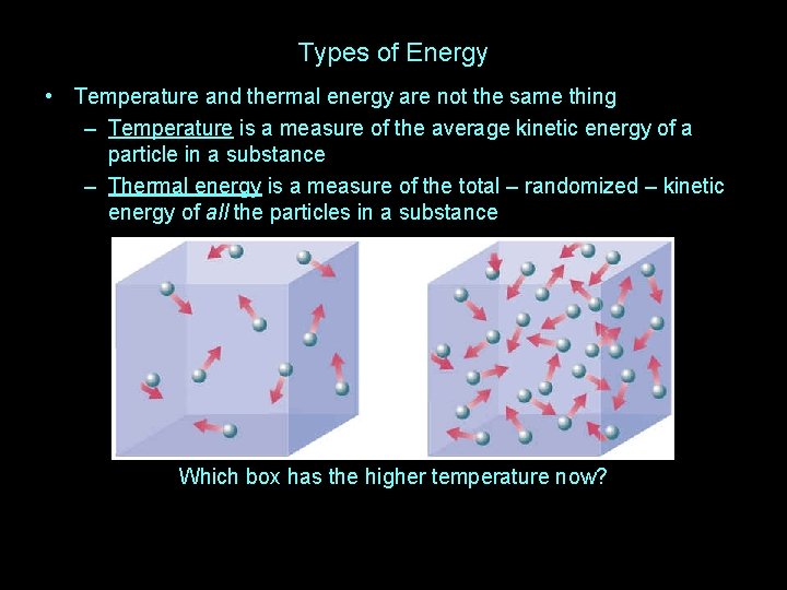 Types of Energy • Temperature and thermal energy are not the same thing –