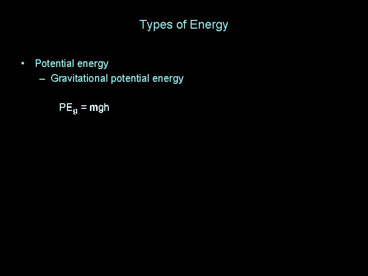 Types of Energy • Potential energy – Gravitational potential energy 
