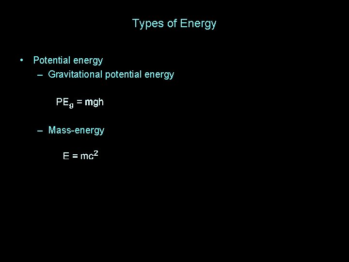Types of Energy • Potential energy – Gravitational potential energy – Mass-energy 