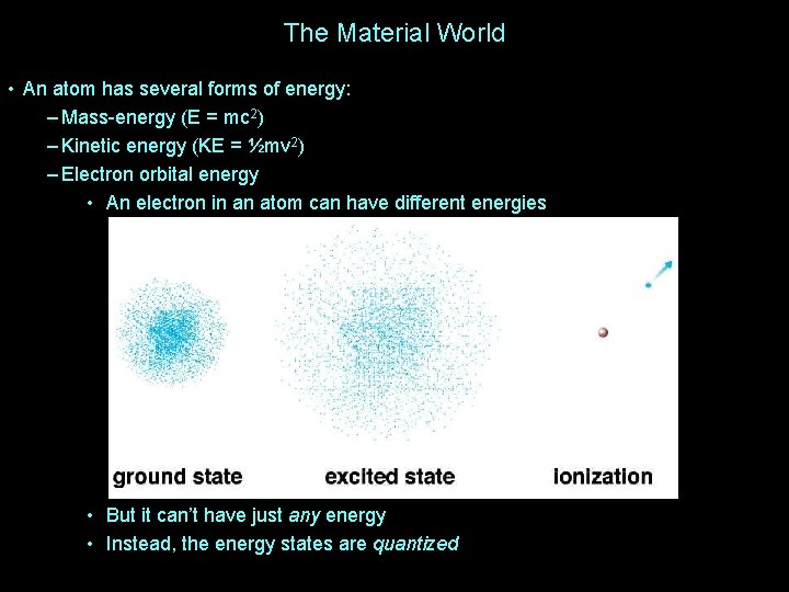 The Material World • An atom has several forms of energy: – Mass-energy (E