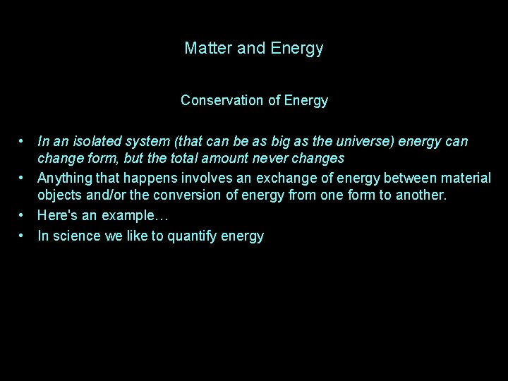Matter and Energy Conservation of Energy • In an isolated system (that can be