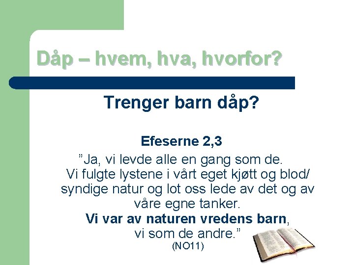 Dåp – hvem, hva, hvorfor? Trenger barn dåp? Efeserne 2, 3 ”Ja, vi levde