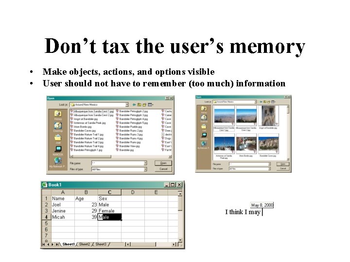 Don’t tax the user’s memory • Make objects, actions, and options visible • User