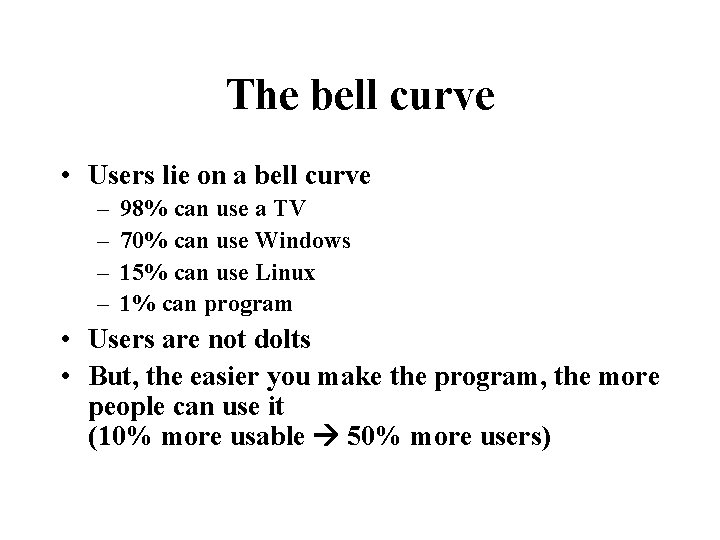 The bell curve • Users lie on a bell curve – – 98% can