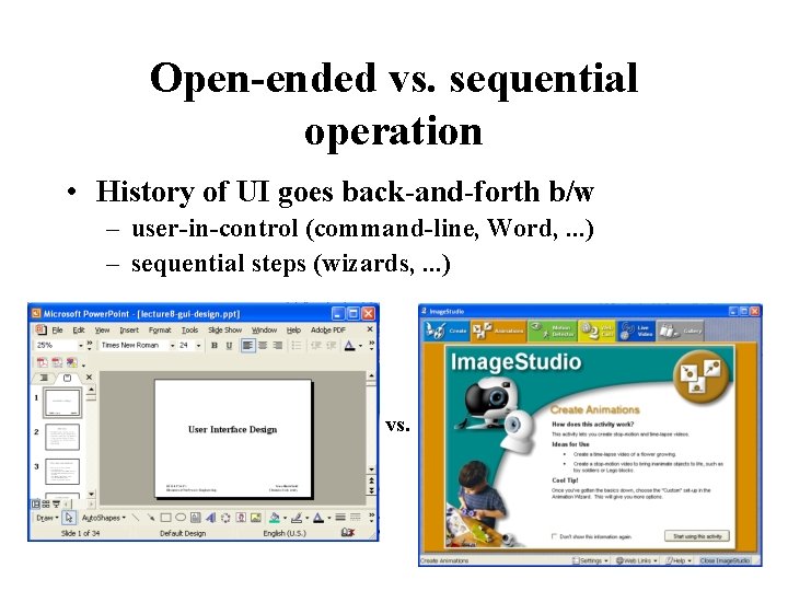 Open-ended vs. sequential operation • History of UI goes back-and-forth b/w – user-in-control (command-line,