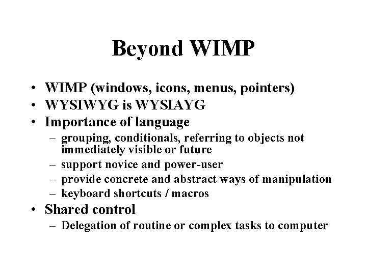 Beyond WIMP • WIMP (windows, icons, menus, pointers) • WYSIWYG is WYSIAYG • Importance