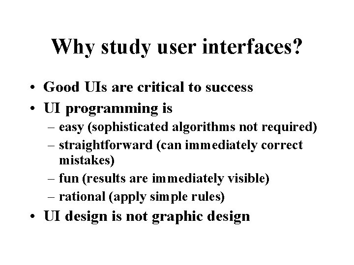 Why study user interfaces? • Good UIs are critical to success • UI programming