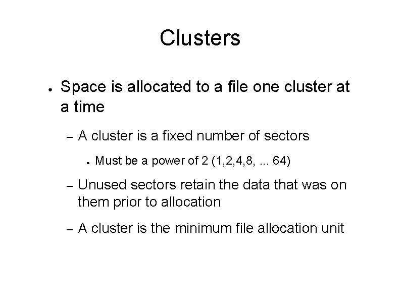 Clusters ● Space is allocated to a file one cluster at a time – Clusters ● Space is allocated to a file one cluster at a time –