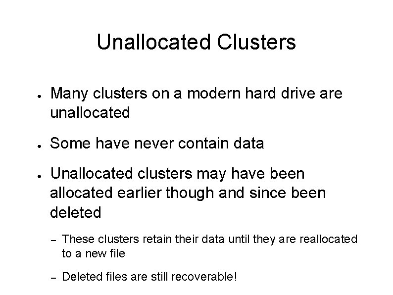 Unallocated Clusters ● ● ● Many clusters on a modern hard drive are unallocated Unallocated Clusters ● ● ● Many clusters on a modern hard drive are unallocated