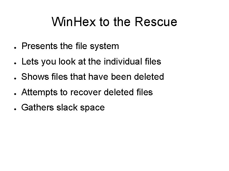 Win. Hex to the Rescue ● Presents the file system ● Lets you look Win. Hex to the Rescue ● Presents the file system ● Lets you look