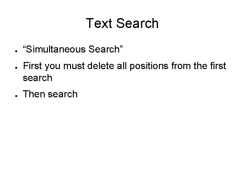 Text Search ● ● ● “Simultaneous Search” First you must delete all positions from Text Search ● ● ● “Simultaneous Search” First you must delete all positions from
