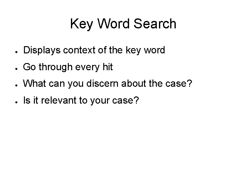 Key Word Search ● Displays context of the key word ● Go through every Key Word Search ● Displays context of the key word ● Go through every