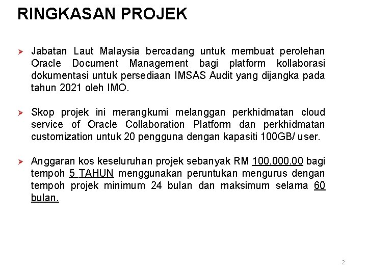 RINGKASAN PROJEK Ø Jabatan Laut Malaysia bercadang untuk membuat perolehan Oracle Document Management bagi