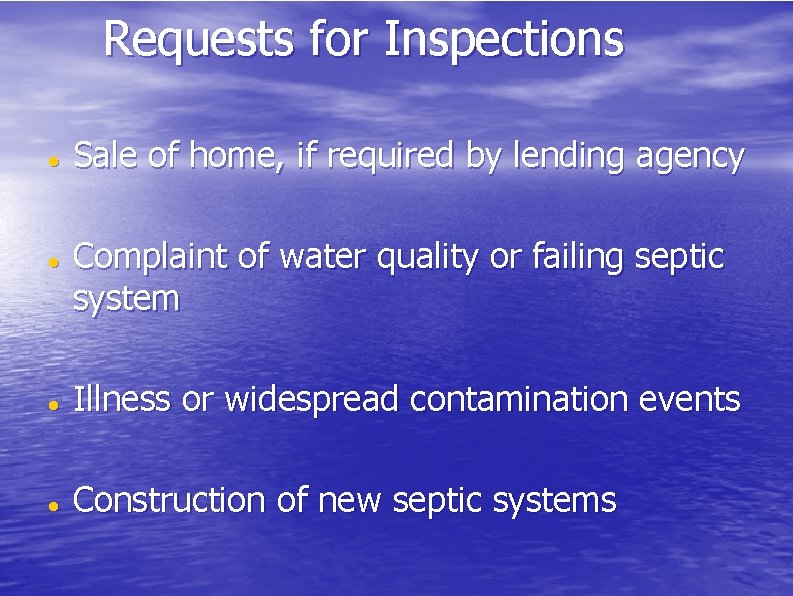 Requests for Inspections Sale of home, if required by lending agency Complaint of water