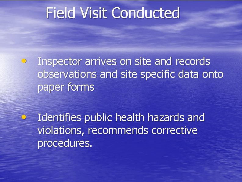 Field Visit Conducted • Inspector arrives on site and records observations and site specific