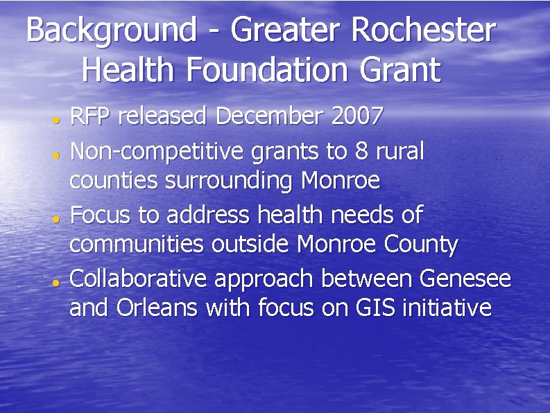 Background - Greater Rochester Health Foundation Grant RFP released December 2007 Non-competitive grants to