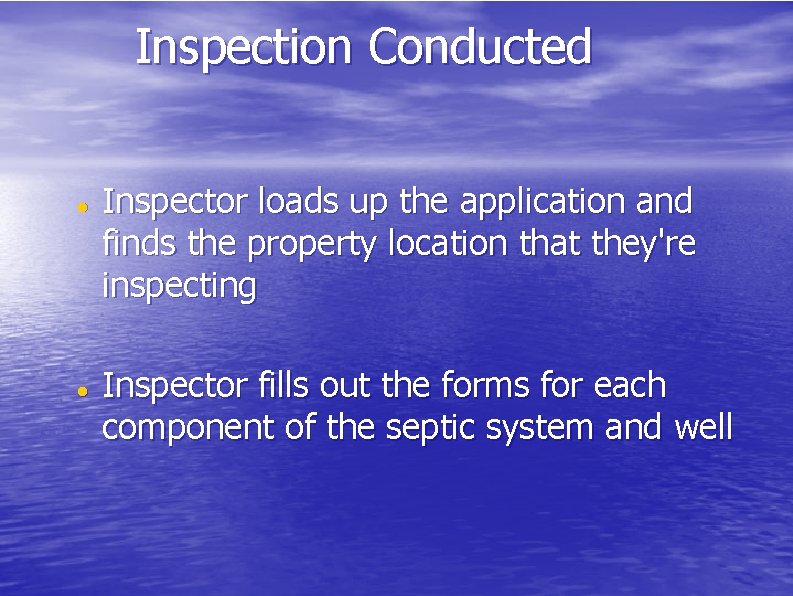 Inspection Conducted Inspector loads up the application and finds the property location that they're