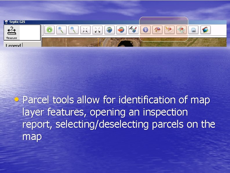  • Parcel tools allow for identification of map layer features, opening an inspection